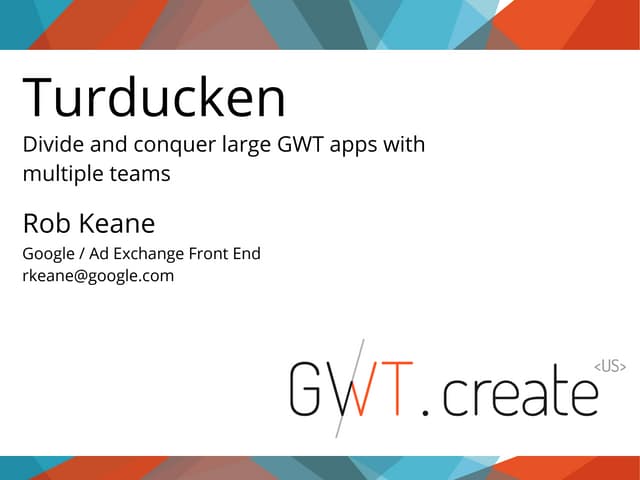 Turducken - Divide and Conquer large GWT apps with multiple teams