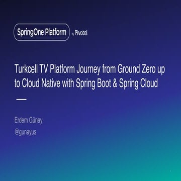 Turkcell TV Platform journey from ground zero up to Cloud Native with Spring ...