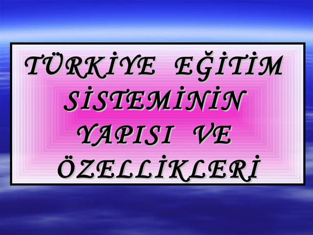 Turkiye egitim sisteminni_yapisi_ve_ozellikleri