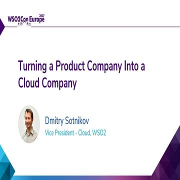 [WSO2Con EU 2017] Turning a Product Company into a Cloud Company