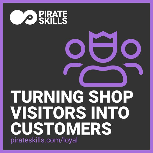 Turning Online Shop Visitors into loyal Customers | Pirate Skills