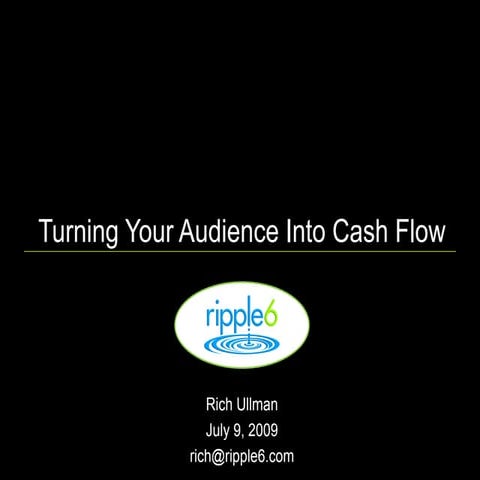 Turning Your Audience Into Cashflow Ripple6 Webinar July 9 2009