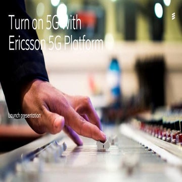 Turn on 5G with Ericsson 5G Platform