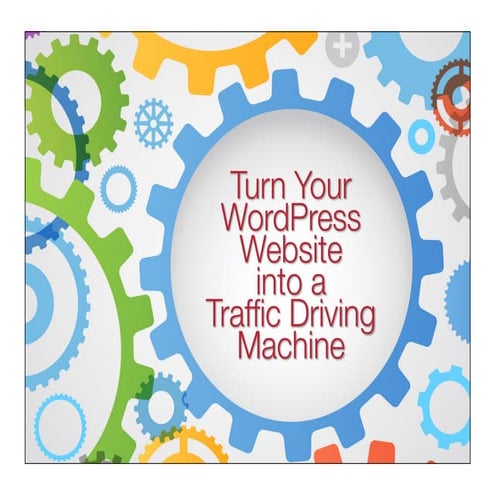 Turn Your WordPress Website into a Traffic Driving Machine