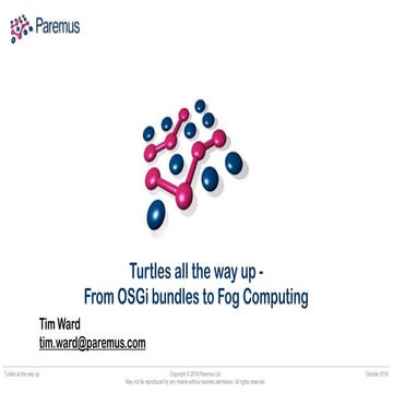 Turtles all the Way Up – From OSGi bundles to Fog Computing - Tim Ward (Paremus)