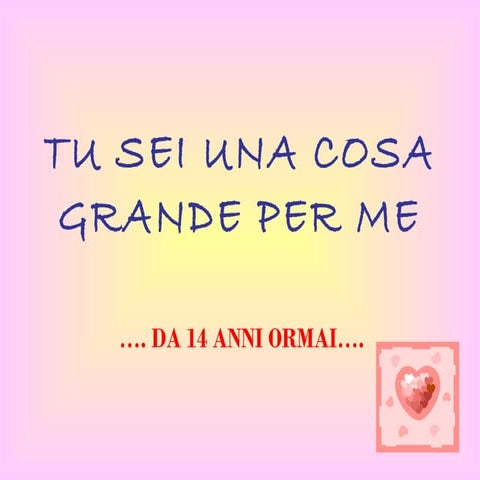 Tu sei una cosa grande per me