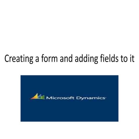 Creating a Form in Dynamics | PPTX