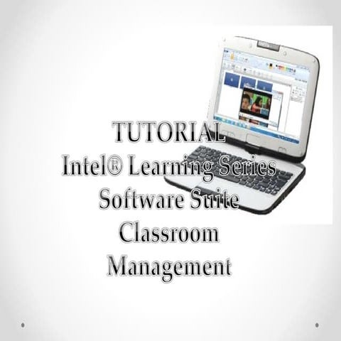TUTORIAL Intel® Learning Series Software Suite Classroom Management Tutorial
