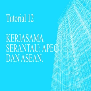 KERJASAMA SERANTAU - APEC DAN ASEAN