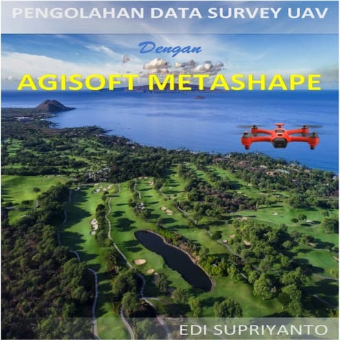 Tutorial agisoft metashape   pengolahan data drone - edi supriyanto, st