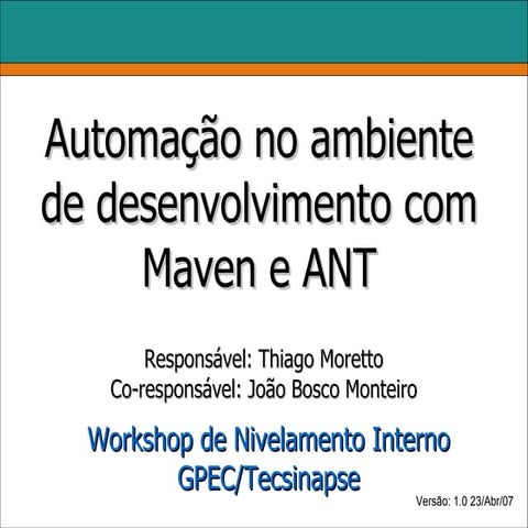 Automação no ambientAutomação no ambiente de desenvolvimento com Maven e ANT
