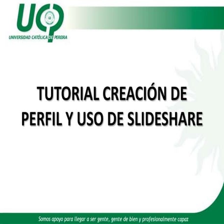 Tutorial creacion de perfil y uso de slideshare