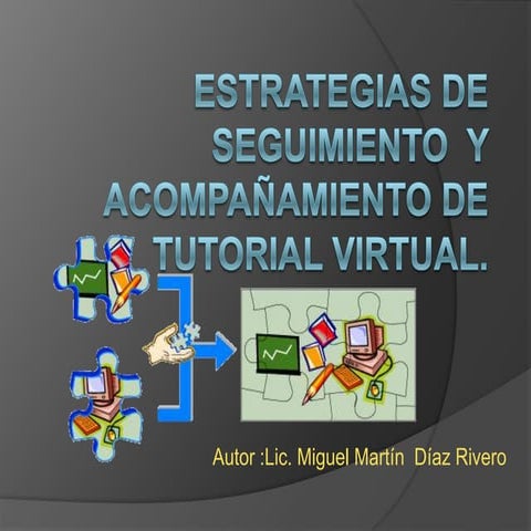 ESTRATEGIAS DE SEGUIMIENTO  Y ACOMPAÑAMIENTO DE TUTORIAL VIRTUAL.