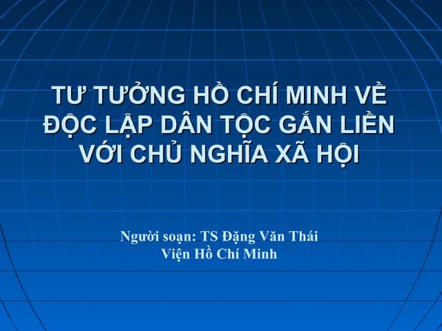 Tư tưởng Hồ Chí Minh về độc lập dân tộc gắn liền với CNXH
