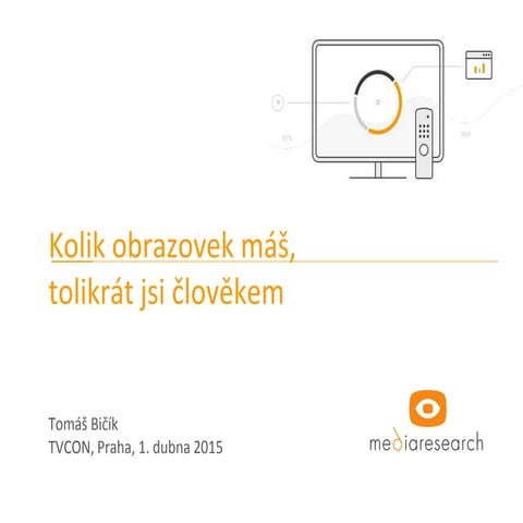 Kolik obrazovek máš, tolikrát jsi člověkem