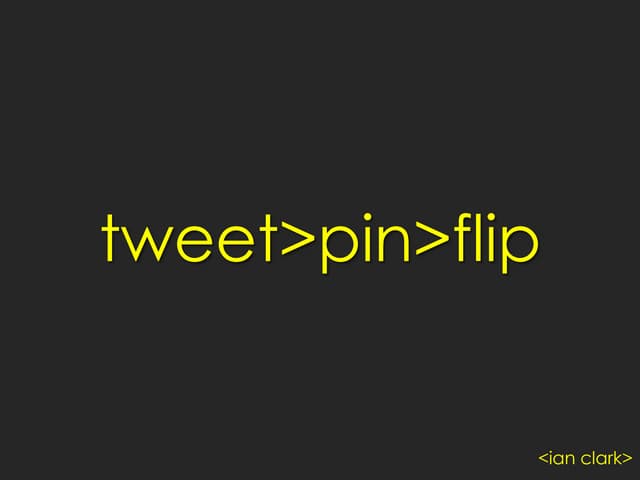 tweet>pin>flip