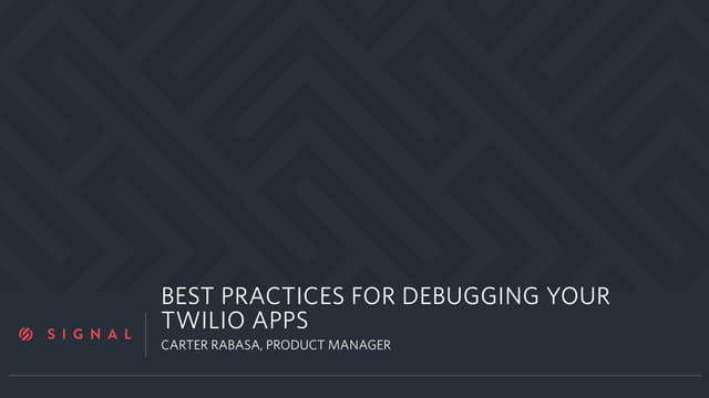 Twilio Signal 2016 Best Practices for Debugging Twilio Apps