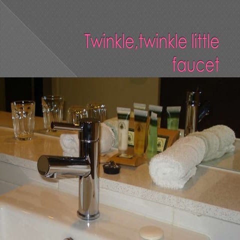 Twinkle,twinkle little faucet