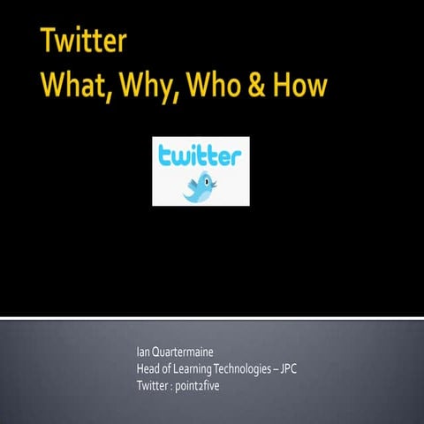 Twitter - What, Why, Who & How