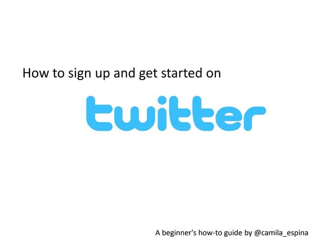 How to sign up and get started with twitter | PPTX | Social Networking ...