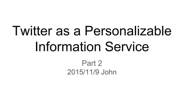 Twitter as a personalizable information service ii