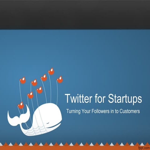 Twitter for startups - Turning Your Followers in to Customers