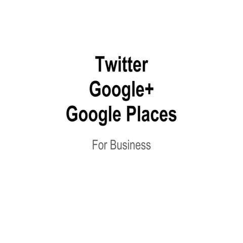 Twitter, Google+, and Google Places for Business