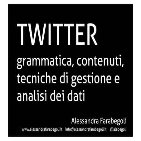Twitter - grammatica, contenuti, tecniche di gestione e analisi dei dati