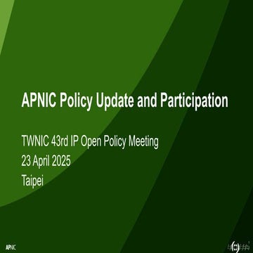 APNIC Policy Update and Participation, presented at TWNIC 43rd IP Open Policy...