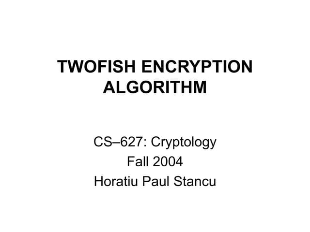 Twofish-Encryption-Algorithm-by-Horatiu-Paul-Stancu (1).ppt ...