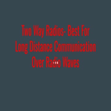 Two Way Radios- Best For Long Distance Communication Over Radio Waves.pdf