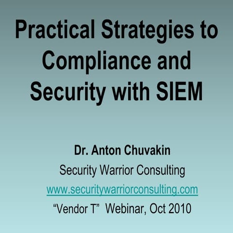 Practical Strategies to Compliance and Security with SIEM by Dr. Anton Chuvakin