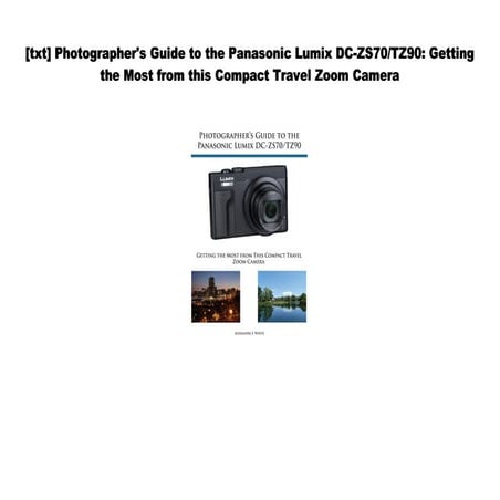 [PDF] Photographer's Guide to the Panasonic Lumix DC-ZS70/TZ90: Getting the Most from this Compact T