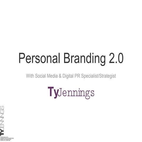 Personal Branding 2.0 by Social Media & Digital PR Strategist Ty Jennings