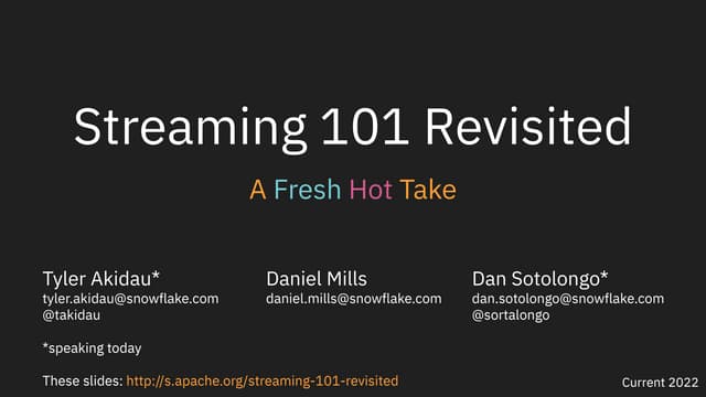 Streaming 101 Revisited: A Fresh Hot Take With Tyler Akidau and Dan Sotolongo...