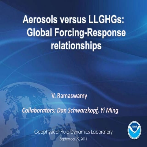 Aerosols versus LLGHGs: Global Forcing:Response relationships - V. Ramaswamy,...