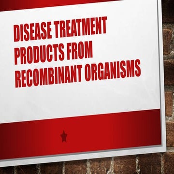 Disease treatment products from recombinant organisms