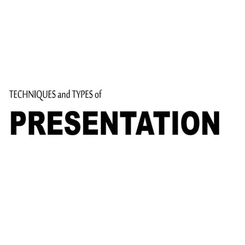 Types and Techniques of Presentation