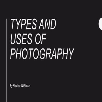 Types and uses of photography - Heather Wilkinson 