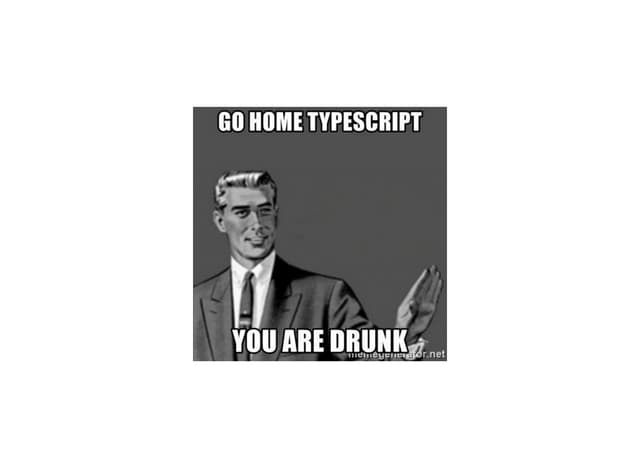 Go home TypeScript, you're drunk!