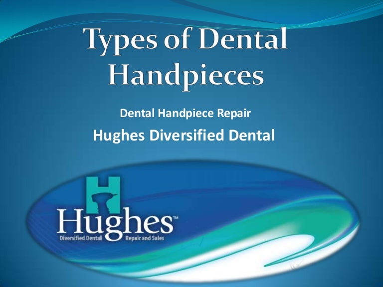 Types of Dental Handpiece by Hughes Diversified Dental