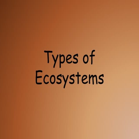 Types of Ecosystem.pptx khiuuhjknm,nmnm. | PPTX