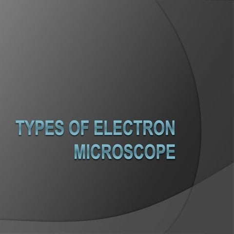 Typesofelectronmicroscope 130703030654-phpapp01