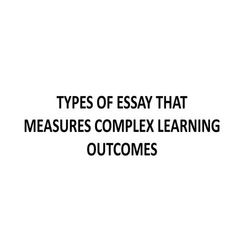 TYPES OF ESSAY THAT MEASURES COMPLEX LEARNING OUTCOMES ni lester.pptx