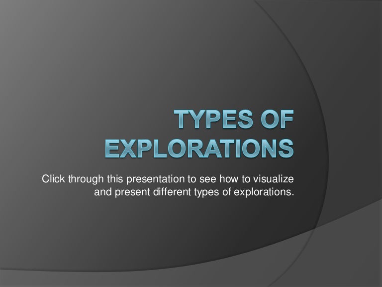 Types of Explorations