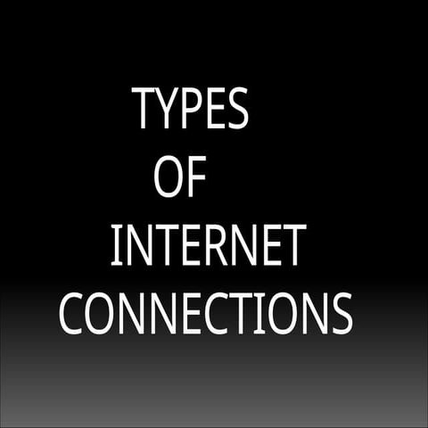 Comprehensive Guide to Types of Internet Connections and Their Uses | PPTX