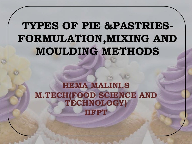 Types of pie & pastries formulation,mixing and moulding methods