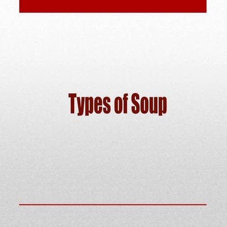 Types of soup: www.chefqtrainer.blogspot.com