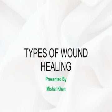 TYPES OF WOUND HEALING by Mishal Khan.pptx