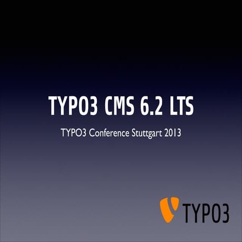TYPO3 6.2 LTS - TYPO3 Conference Stuttgart, 2013